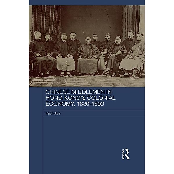 Chinese Middlemen in Hong Kong's Colonial Economy, 1830-1890, Kaori Abe