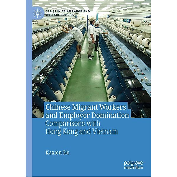 Chinese Migrant Workers and Employer Domination / Series in Asian Labor and Welfare Policies, Kaxton Siu