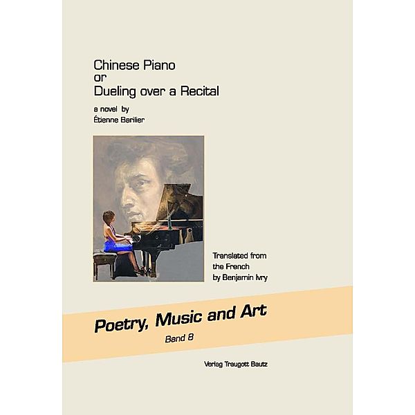 Chinese Piano or Dueling over a Recital a novel / Poetry, Music and Art Bd.8, Étienne Barilier