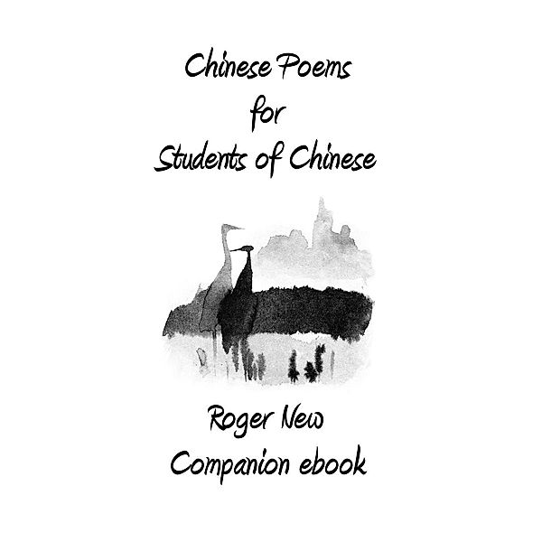 Chinese Poems for Students of Chinese / Roger New, New Roger