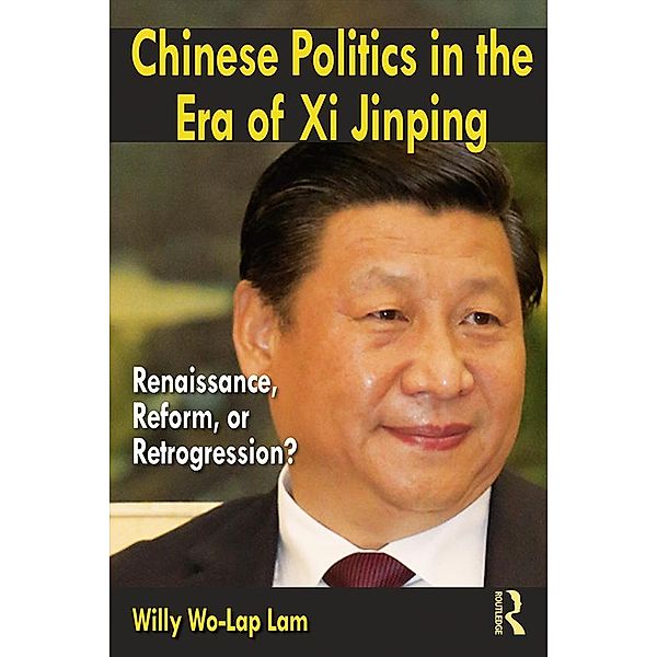 Chinese Politics in the Era of Xi Jinping, Willy Wo-Lap Lam