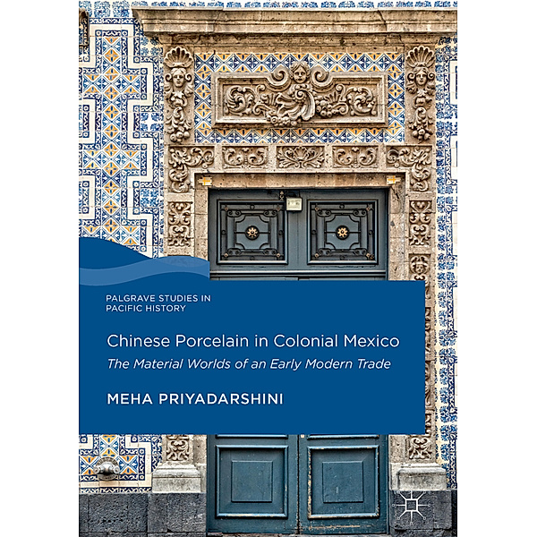Chinese Porcelain in Colonial Mexico, Meha Priyadarshini