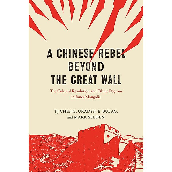 Chinese Rebel beyond the Great Wall, Cheng TJ Cheng, Bulag Uradyn E. Bulag, Selden Mark Selden