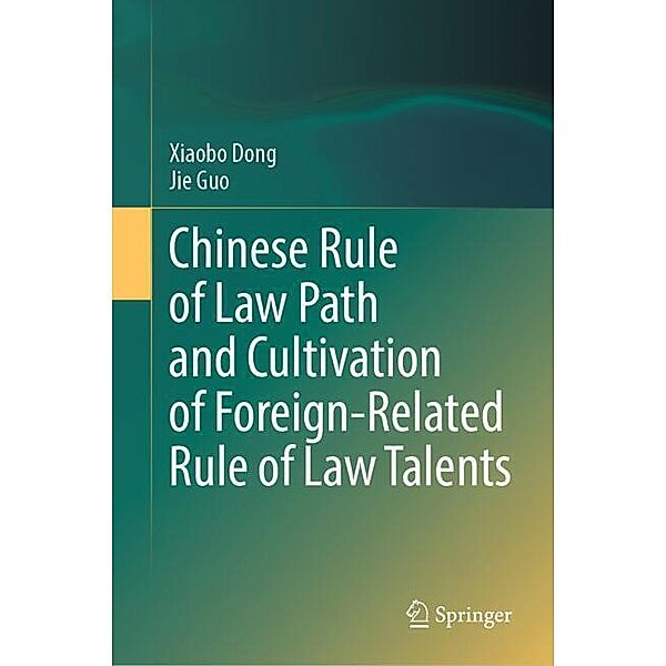 Chinese Rule of Law Path and Cultivation of Foreign-Related Rule of Law Talents, Xiaobo Dong, Jie Guo