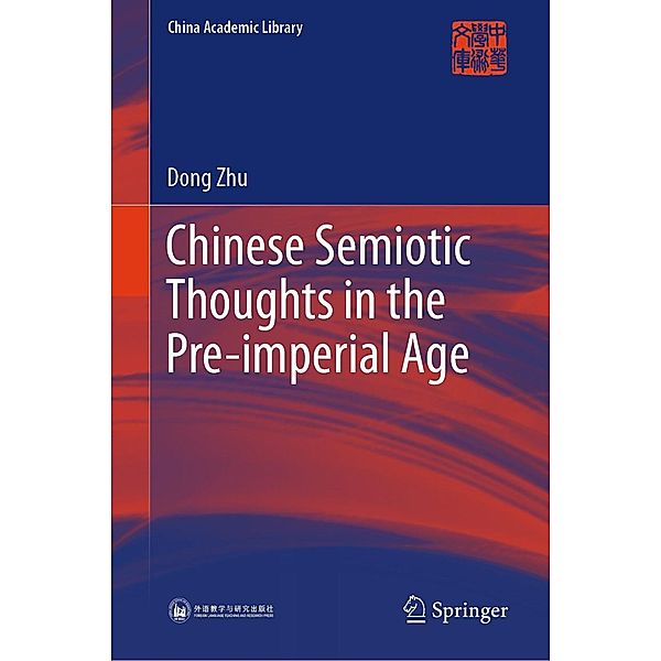 Chinese Semiotic Thoughts in the Pre-imperial Age / China Academic Library, Dong Zhu