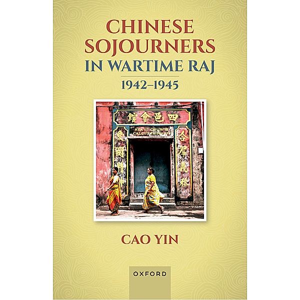 Chinese Sojourners in Wartime Raj, 1942-45, Cao Yin