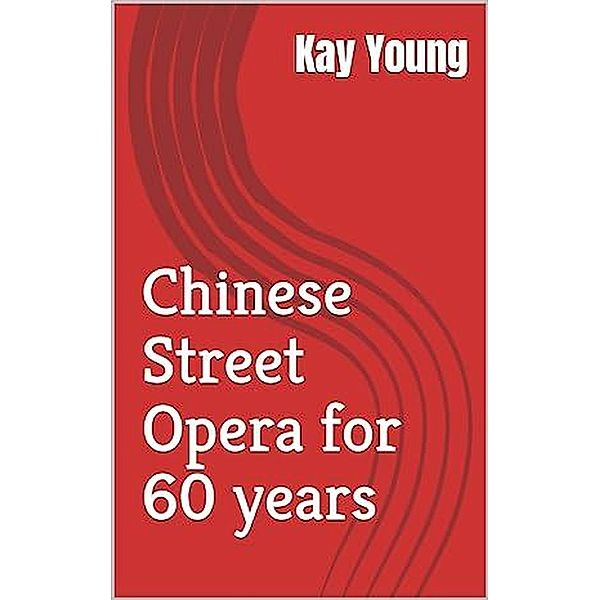 Chinese Street Opera for 60 years, Kay Young