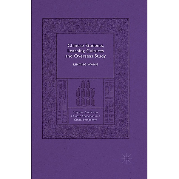 Chinese Students, Learning Cultures and Overseas Study / Palgrave Studies on Chinese Education in a Global Perspective, Lihong Wang