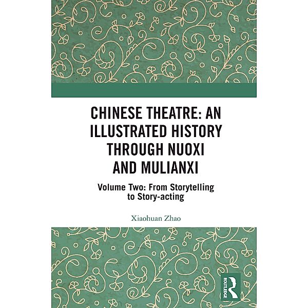 Chinese Theatre: An Illustrated History Through Nuoxi and Mulianxi, Xiaohuan Zhao