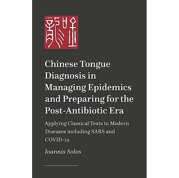Chinese Tongue Diagnosis in Managing Epidemics and Preparing for the Post-Antibiotic Era, Ioannis Solos