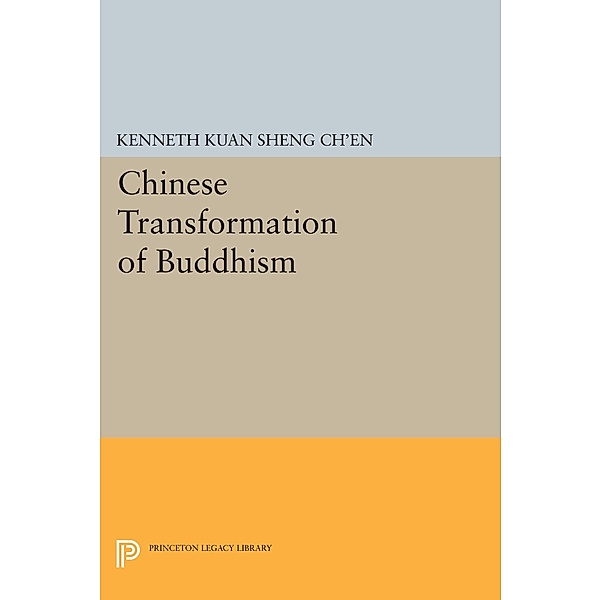 Chinese Transformation of Buddhism / Princeton Legacy Library Bd.1351, Kenneth Kuan Sheng Ch'En