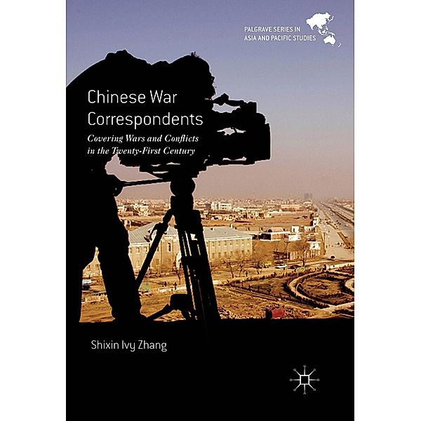 Chinese War Correspondents / Palgrave Series in Asia and Pacific Studies, Shixin Ivy Zhang