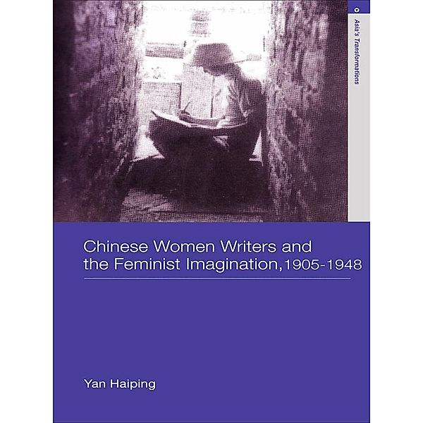 Chinese Women Writers and the Feminist Imagination, 1905-1948, Haiping Yan