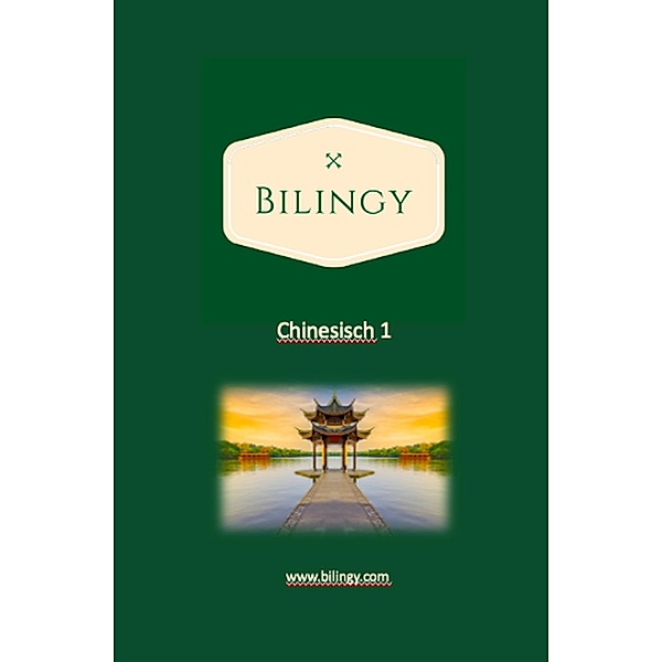 Chinesisch 1 (Bilingy Chinesisch, #1) / Bilingy Chinesisch, Bilingy Chinesisch