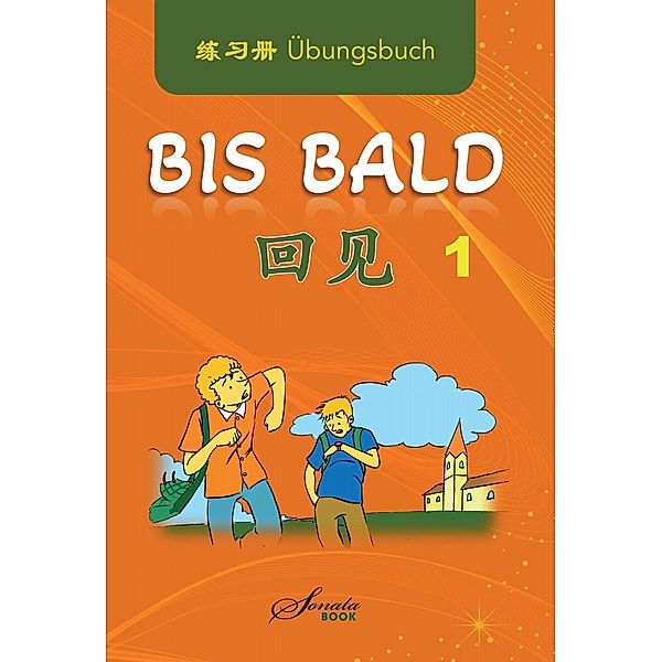 Chinesisch für Anfänger Bis bald Übungsbuch, Wang Jing, Zhao Jing, Wan Ning