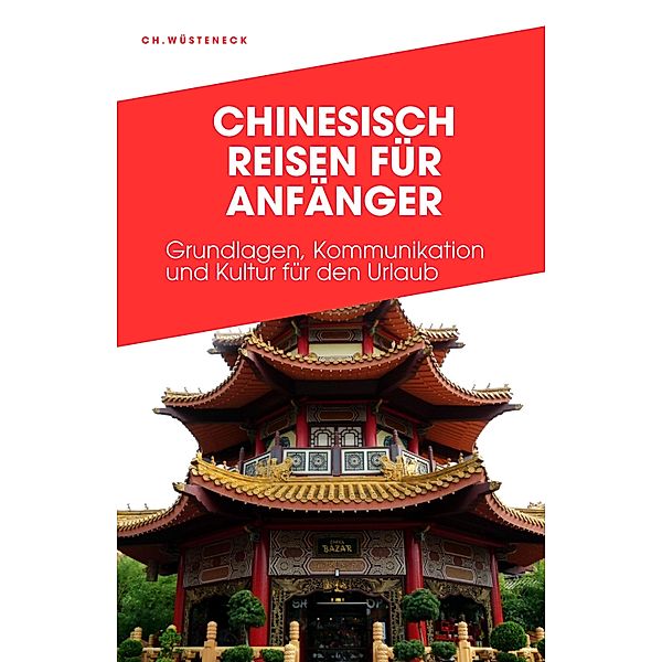 CHINESISCH REISEN FÜR ANFÄNGER, Ch. Wüsteneck