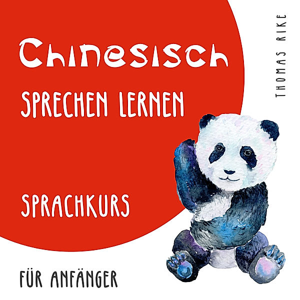 Chinesisch sprechen lernen (Sprachkurs für Anfänger), Thomas Rike