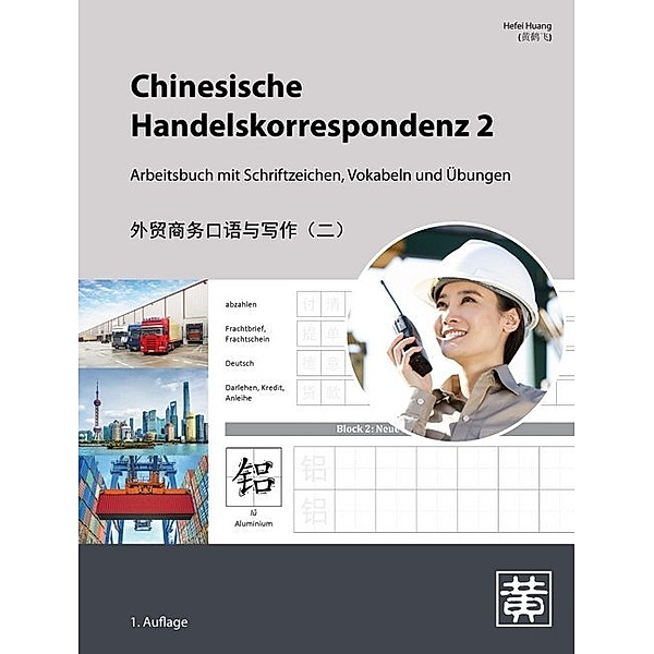 Chinesische Handelskorrespondenz - Arbeitsbuch mit Schriftzeichen, Vokabeln und Übungen.Bd.2, Hefei Huang