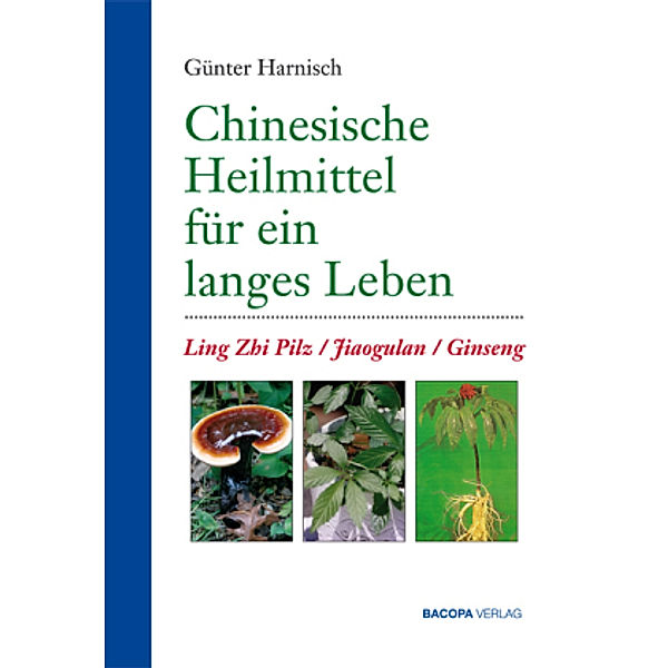 Chinesische Heilmittel für ein langes Leben., Günter Harnisch