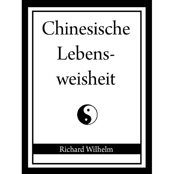 Chinesische Lebensweisheit, Richard Wilhelm