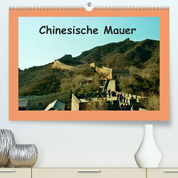 Chinesische Mauer (Premium, hochwertiger DIN A2 Wandkalender 2022, Kunstdruck in Hochglanz), Helmut Schneller