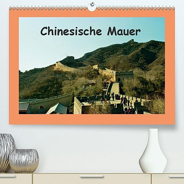 Chinesische Mauer(Premium, hochwertiger DIN A2 Wandkalender 2020, Kunstdruck in Hochglanz), Helmut Schneller