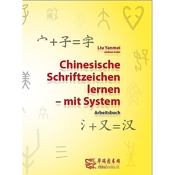 Chinesische Schriftzeichen lernen - mit System - Arbeitsbuch, Yanmei Liu, Andreas Guder