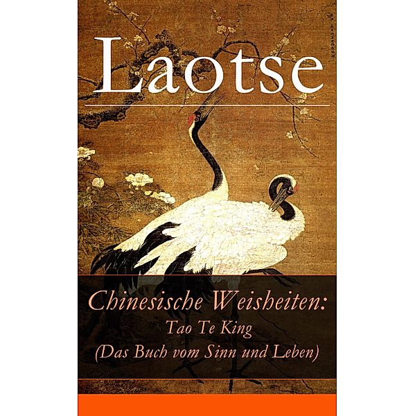 Chinesische Weisheiten: Tao Te King (Das Buch vom Sinn und Leben), Laotse