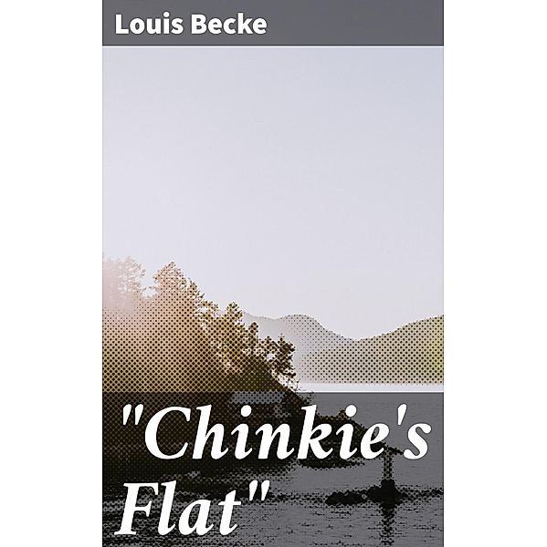 Chinkie's Flat, Louis Becke