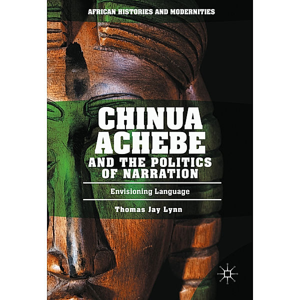 Chinua Achebe and the Politics of Narration, Thomas Jay Lynn