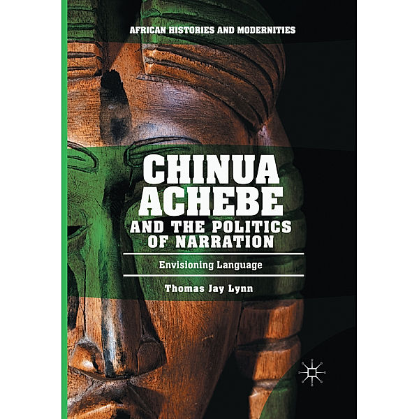 Chinua Achebe and the Politics of Narration, Thomas Jay Lynn