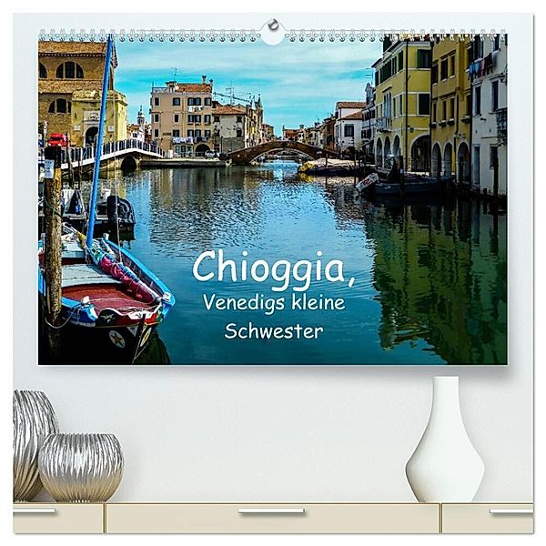 Chioggia - Venedigs kleine Schwester (hochwertiger Premium Wandkalender 2024 DIN A2 quer), Kunstdruck in Hochglanz, Gabi Hampe