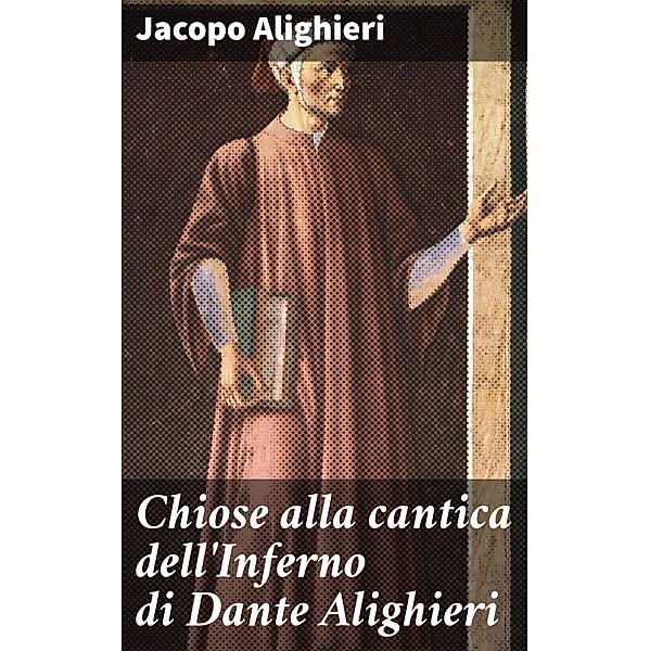 Chiose alla cantica dell'Inferno di Dante Alighieri, Jacopo Alighieri