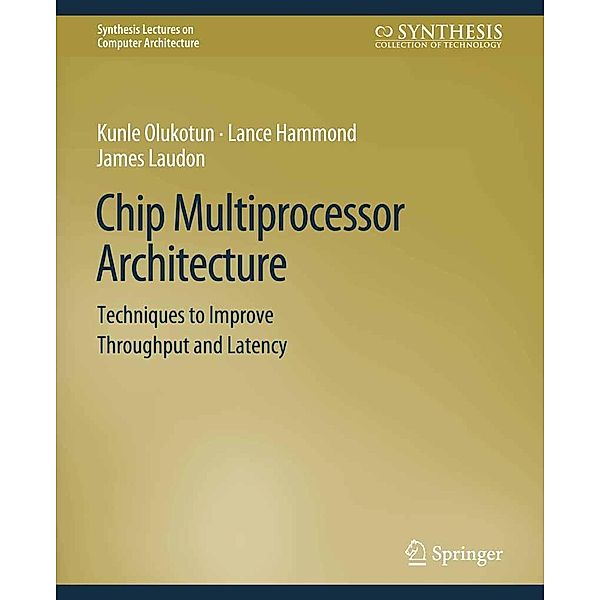 Chip Multiprocessor Architecture / Synthesis Lectures on Computer Architecture, Kunle Olukotun, Lance Hammond, James Laudon