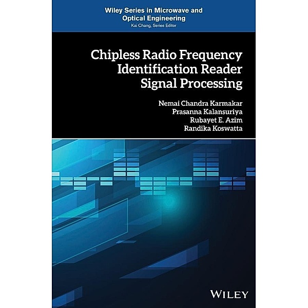 Chipless Radio Frequency Identification Reader Signal Processing / Wiley Series in Microwave and Optical Engineering, Nemai Chandra Karmakar, Prasanna Kalansuriya, Rubayet E. Azim, Randka Koswatta
