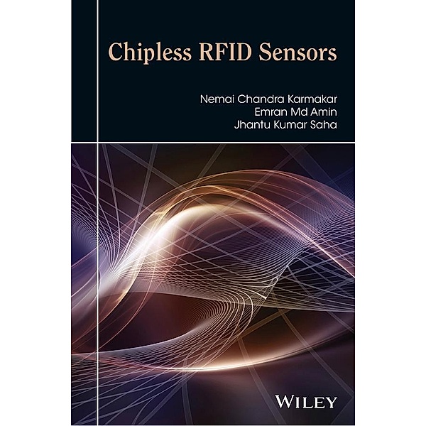 Chipless RFID Sensors, Nemai Chandra Karmakar, Emran Md Amin, Jhantu Kumar Saha