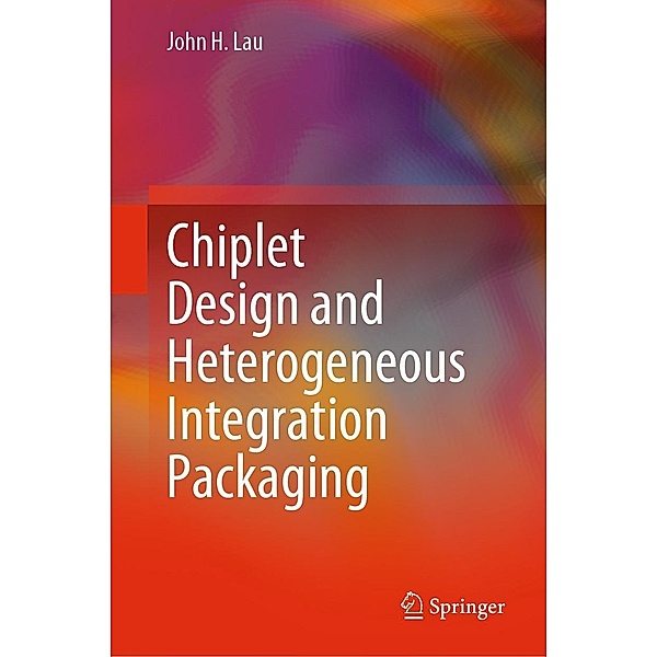 Chiplet Design and Heterogeneous Integration Packaging, John H. Lau