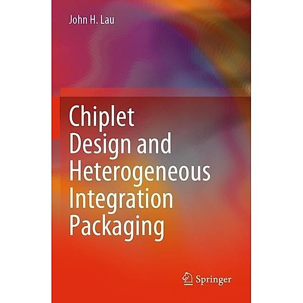 Chiplet Design and Heterogeneous Integration Packaging, John H. Lau