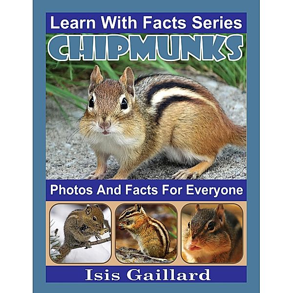 Chipmunks Photos and Facts for Everyone (Learn With Facts Series, #79) / Learn With Facts Series, Isis Gaillard