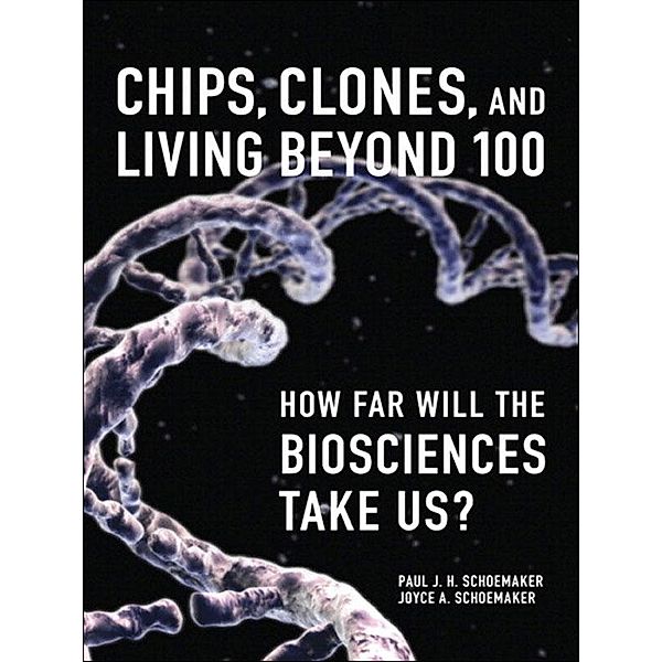 Chips, Clones, and Living Beyond 100, Paul Schoemaker, Joyce Schoemaker