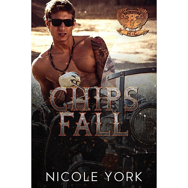 Chips Fall (The Devil's Luck MC, #5) / The Devil's Luck MC, Nicole York