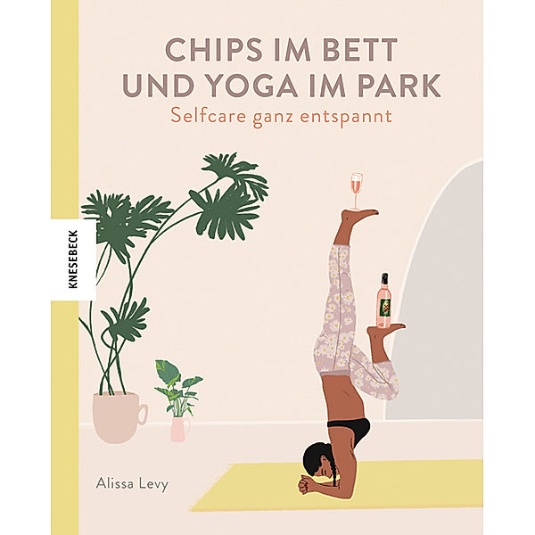 Chips im Bett und Yoga im Park - Self Care ganz entspannt, Alissa Levy