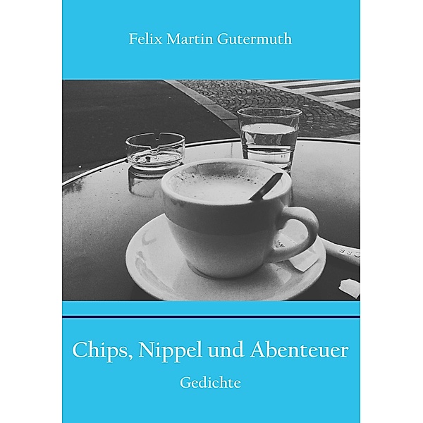 Chips, Nippel und Abenteuer, Felix Martin Gutermuth