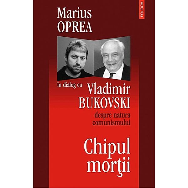 Chipul mortii: dialog cu Vladimir Bukowski despre natura comunismullui / Duplex, Marius Oprea