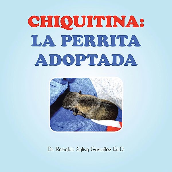 CHIQUITINA: LA PERRITA ADOPTADA, Reinaldo Saliva González Ed. D.