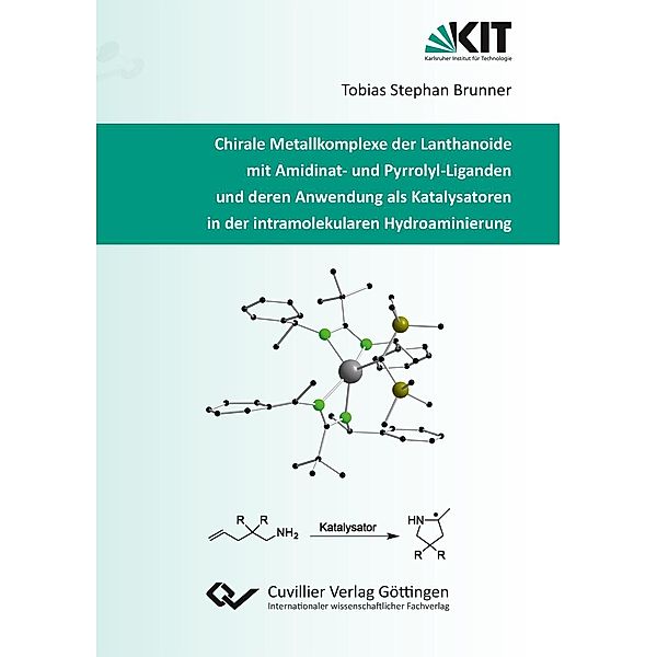 Chirale Metallkomplexe der Lanthanoide mit Amidinat- und Pyrrolyl-Liganden und deren Anwendung als Katalysatoren in der intramolekularen Hydroaminierung, Tobias Brunner