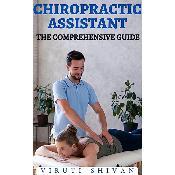 Chiropractic Assistant - The Comprehensive Guide (Vanguard Professionals) / Vanguard Professionals, Viruti Shivan