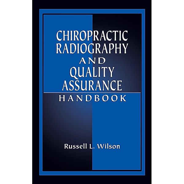 Chiropractic Radiography and Quality Assurance Handbook, Russell L. Wilson