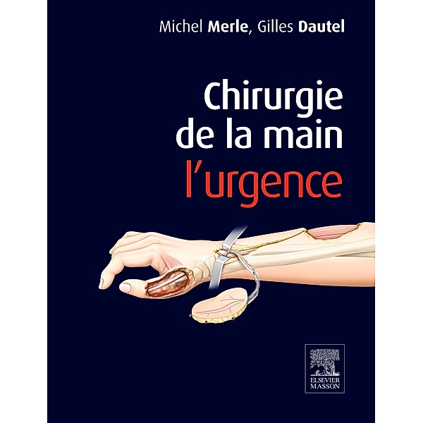 Chirurgie de la main. L'urgence., Michel Merle, Gilles Dautel