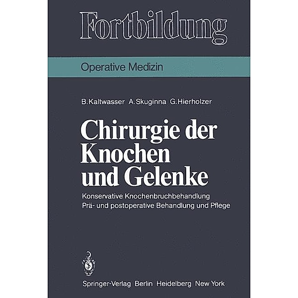 Chirurgie der Knochen und Gelenke, Bruno Kaltwasser, Armin Skuginna, Günther Hierholzer